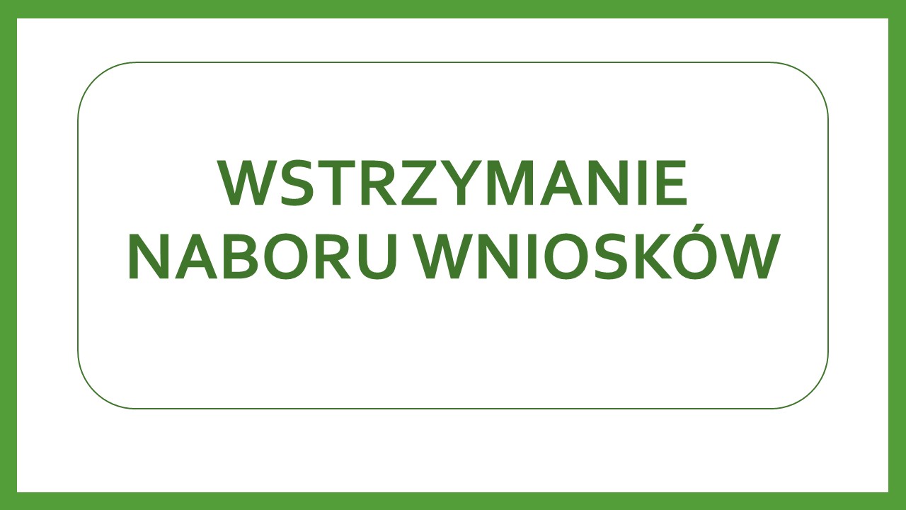 Zdjęcie artykułu Informacja o wstrzymaniu naboru wniosków