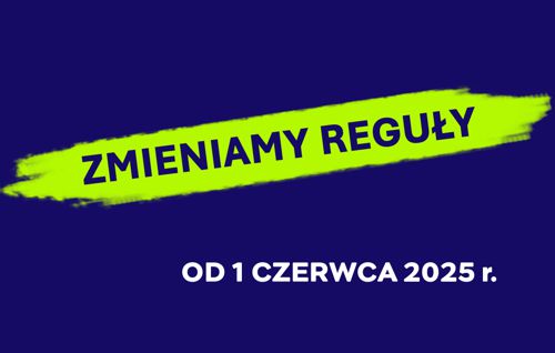 Zdjęcie artykułu Od 1 czerwca 2025 r. zmieniamy reguły!